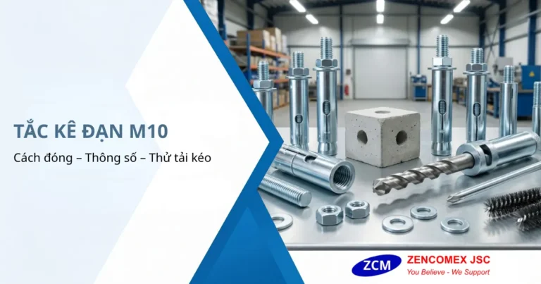 Tắc Kê Đạn M10: Hướng Dẫn Khoan Cấy, Thử Tải & Quy Trình Thi Công Chuẩn
